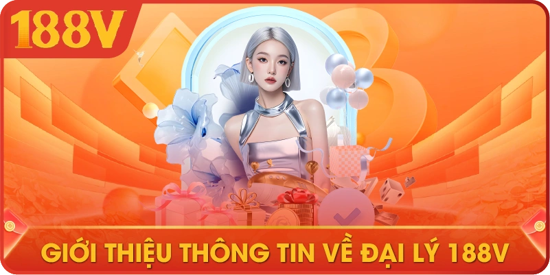 Giới thiệu thông tin về đại lý 188V