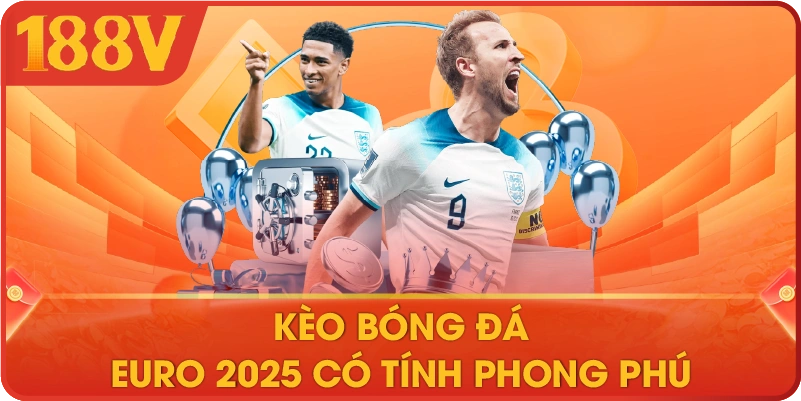 Kèo bóng đá Euro 2025 có tính phong phú 