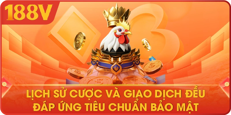Lịch sử cược và giao dịch đều đáp ứng tiêu chuẩn bảo mật